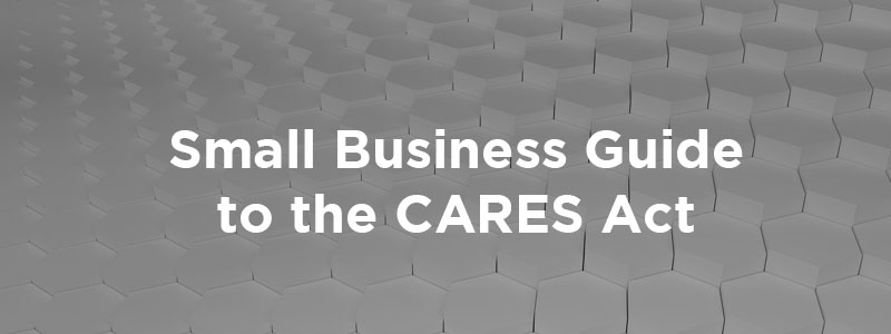 The Small Business Owners Guide to the CARES Act
