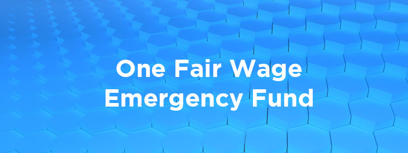 The One Fair Wage Emergency Fund.